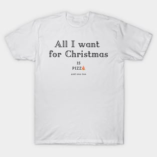 All I want for Christmas is Pizza T-Shirt